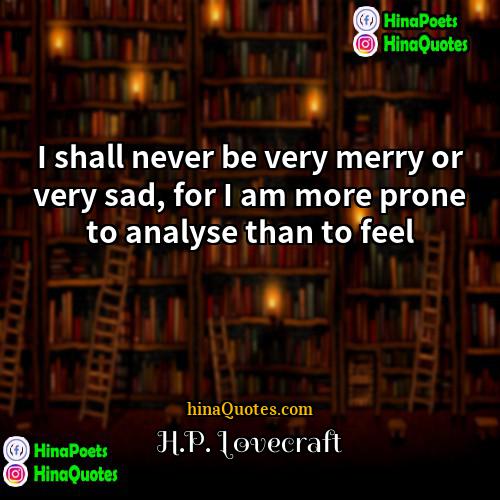 HP Lovecraft Quotes | I shall never be very merry or